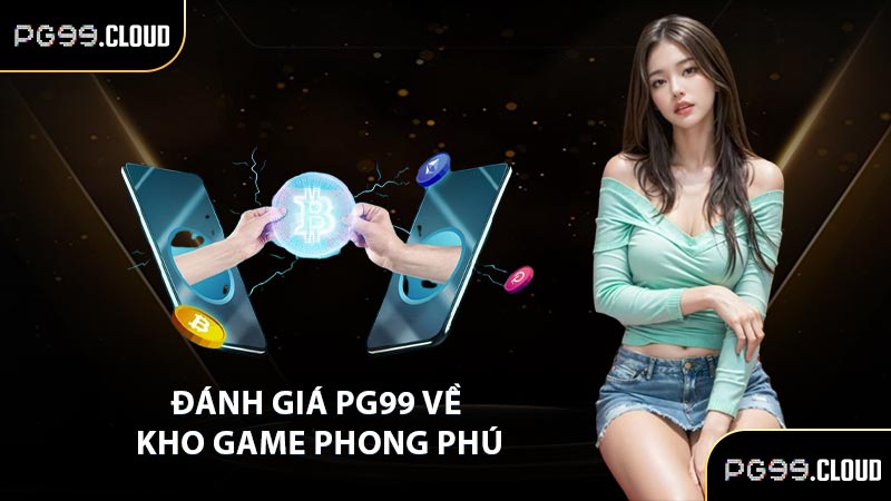 Đánh giá PG99 về kho game phong phú