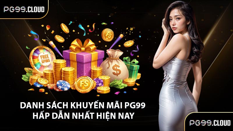 Danh sách khuyến mãi PG99 hấp dẫn nhất hiện nay
