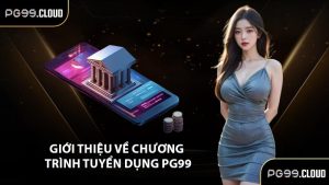 Giới thiệu về chương trình tuyển dụng PG99