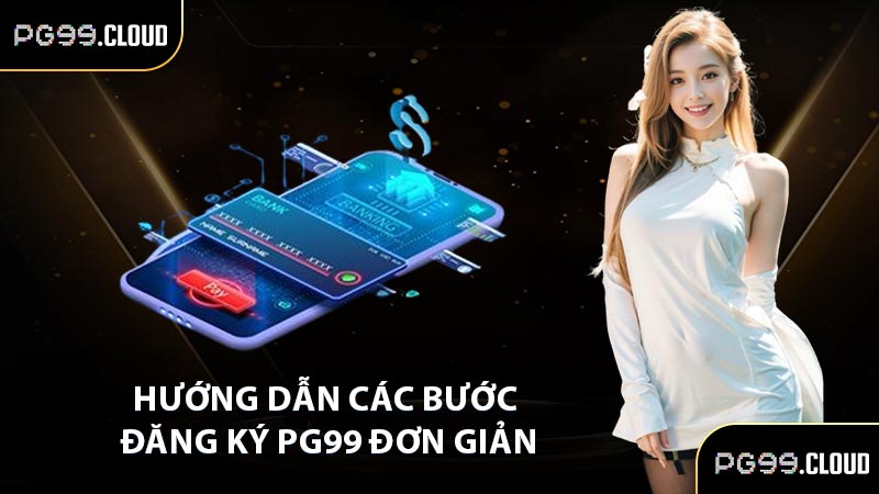 Hướng dẫn các bước đăng ký PG99 đơn giản