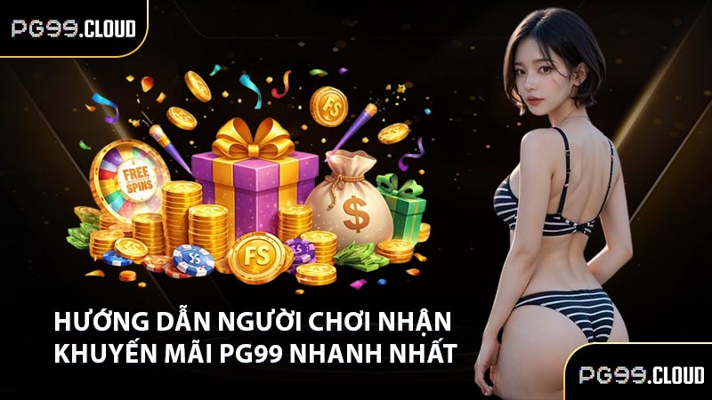 Hướng dẫn người chơi nhận khuyến mãi PG99 nhanh nhất