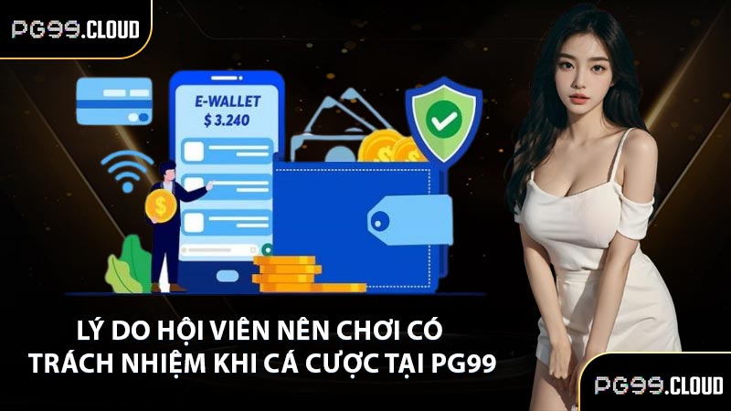 Lý do hội viên nên chơi có trách nhiệm khi cá cược tại PG99