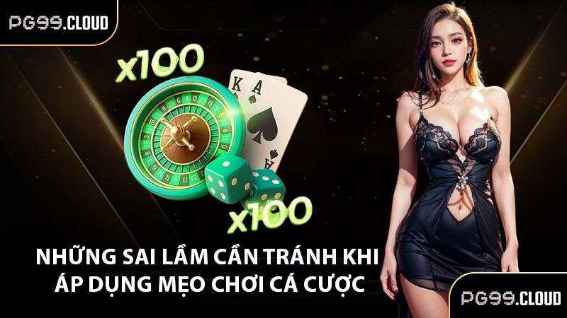 Những sai lầm cần tránh khi áp dụng mẹo chơi cá cược
