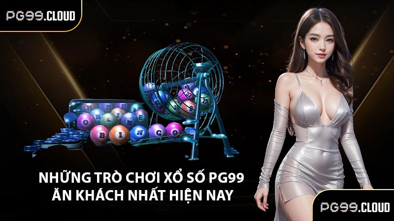 Những trò chơi xổ số PG99 ăn khách nhất hiện nay