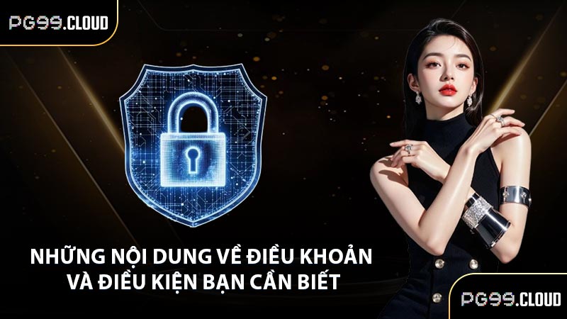 Những nội dung về điều khoản và điều kiện bạn cần biết
