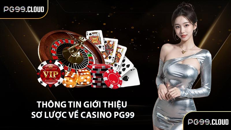Thông tin giới thiệu sơ lược về casino PG99